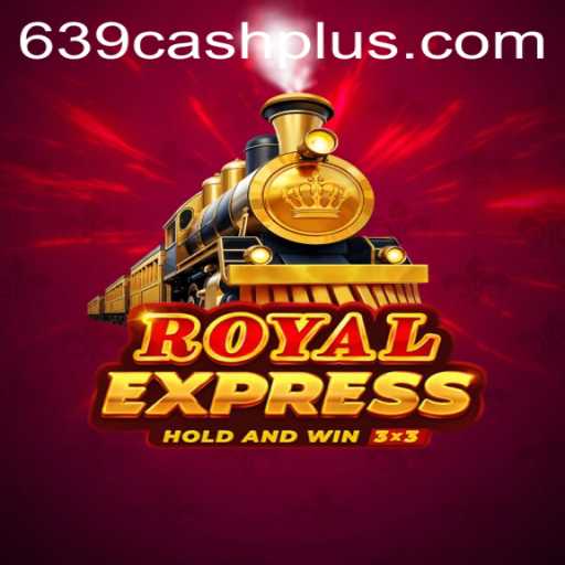 Explore the Thrilling World of RoyalExpress: Your Ticket to 639 CASH